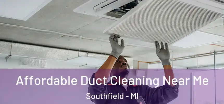 Affordable Duct Cleaning Near Me Southfield - MI