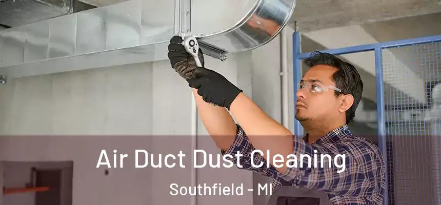 Air Duct Dust Cleaning Southfield - MI