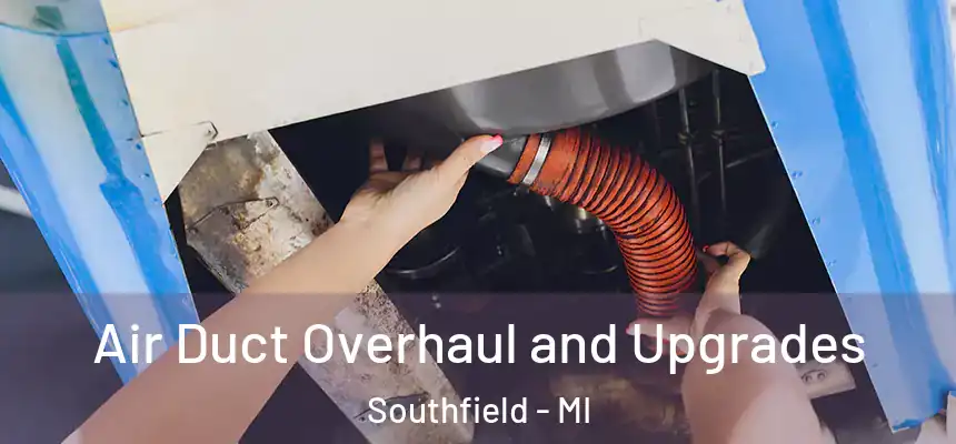 Air Duct Overhaul and Upgrades Southfield - MI