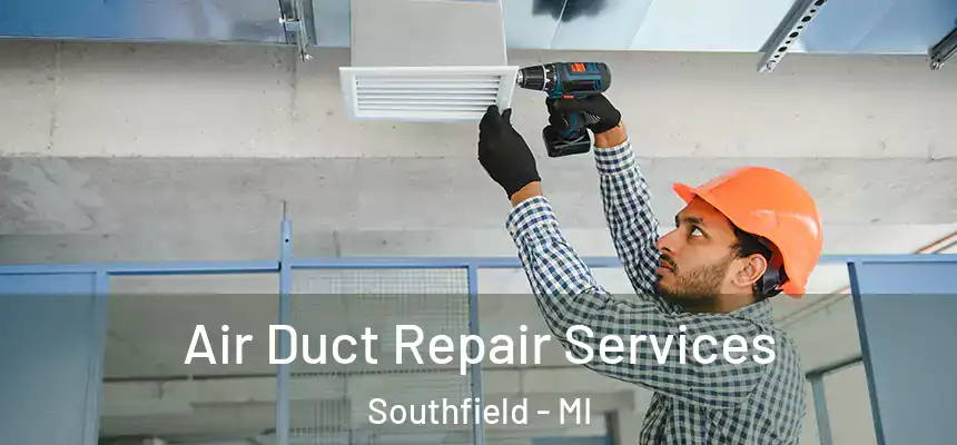 Air Duct Repair Services Southfield - MI