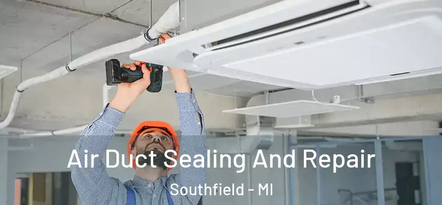 Air Duct Sealing And Repair Southfield - MI
