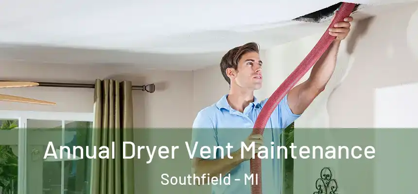  Annual Dryer Vent Maintenance Southfield - MI