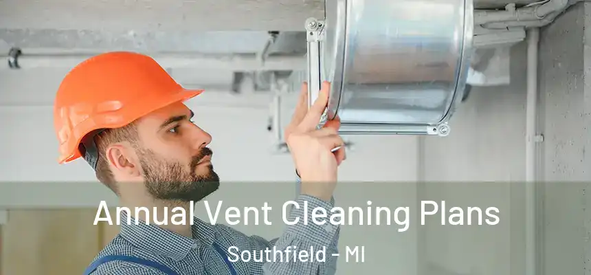  Annual Vent Cleaning Plans Southfield - MI