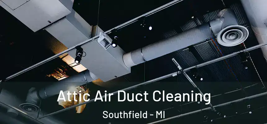 Attic Air Duct Cleaning Southfield - MI