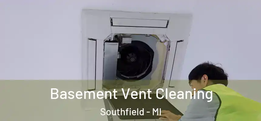 Basement Vent Cleaning Southfield - MI
