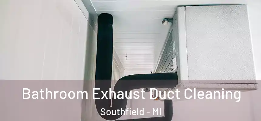 Bathroom Exhaust Duct Cleaning Southfield - MI