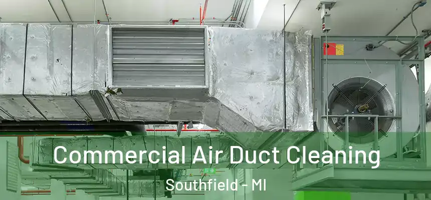 Commercial Air Duct Cleaning Southfield - MI