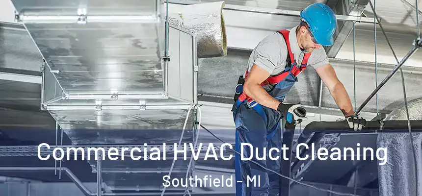 Commercial HVAC Duct Cleaning Southfield - MI