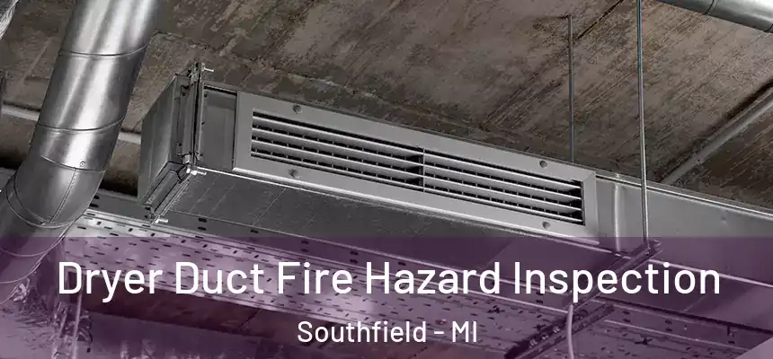 Dryer Duct Fire Hazard Inspection Southfield - MI