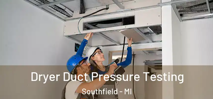 Dryer Duct Pressure Testing Southfield - MI