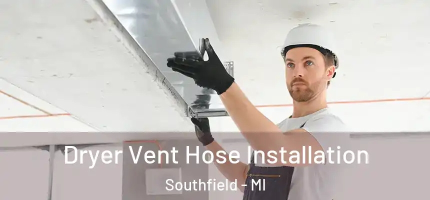Dryer Vent Hose Installation Southfield - MI