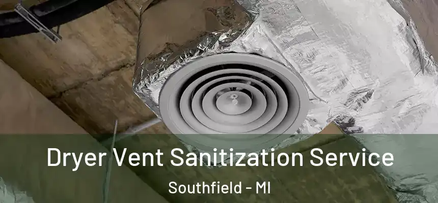 Dryer Vent Sanitization Service Southfield - MI