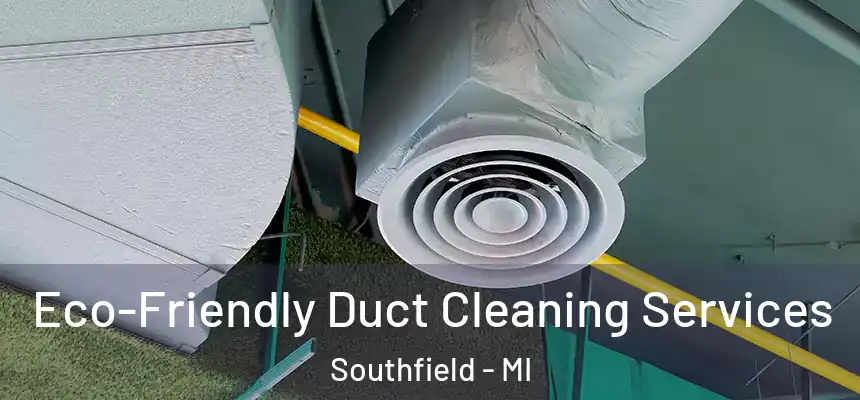 Eco-Friendly Duct Cleaning Services Southfield - MI