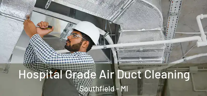Hospital Grade Air Duct Cleaning Southfield - MI
