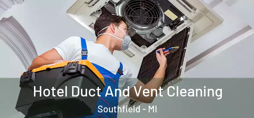 Hotel Duct And Vent Cleaning Southfield - MI