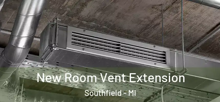 New Room Vent Extension Southfield - MI