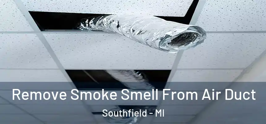 Remove Smoke Smell From Air Duct Southfield - MI