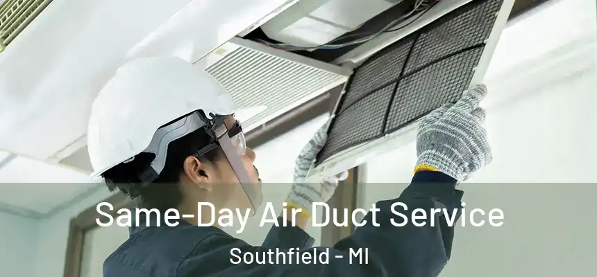 Same-Day Air Duct Service Southfield - MI