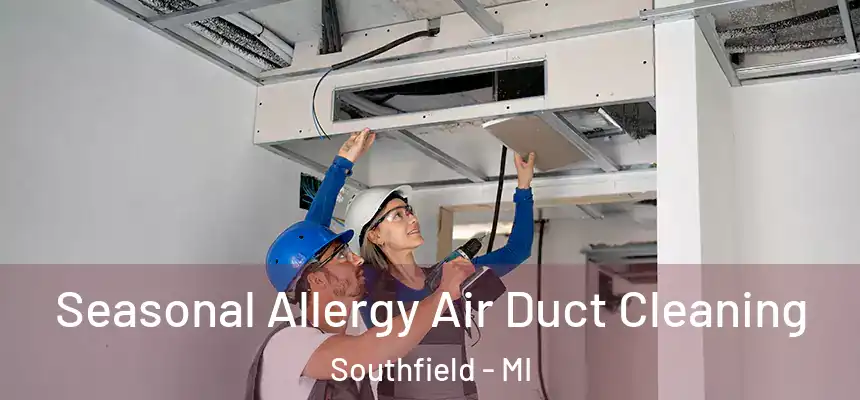 Seasonal Allergy Air Duct Cleaning Southfield - MI