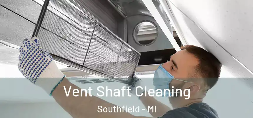 Vent Shaft Cleaning Southfield - MI