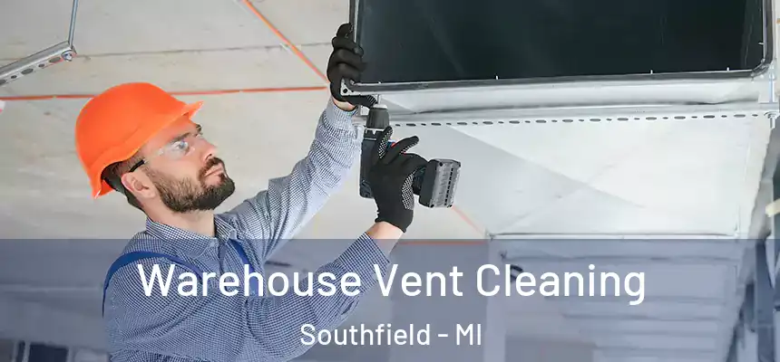 Warehouse Vent Cleaning Southfield - MI